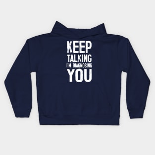 Keep Talking I'm Diagnosing You Kids Hoodie